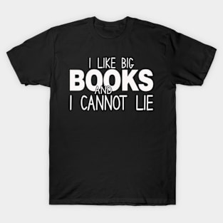 I Like Big Books And I Cannot Lie T-Shirt